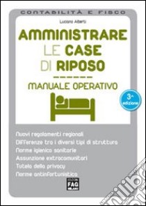 Amministrare le case di riposo libro di Alberti Luciano