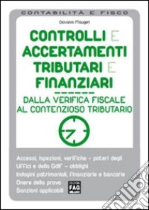 Controlli e accertamenti tributari e finanziari. Dalla verifica fiscale al contenzioso tributario libro di Maugeri Giovanni