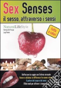 Sex senses. Il sesso, attraverso i sensi libro di Del Principe Stefania - Mondo Luigi