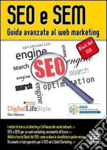 SEO e SEM. Guida avanzata al Web marketing libro di Maltraversi Marco