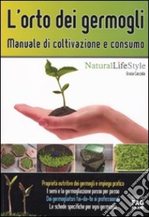 L'orto dei germogli. Manuale di coltivazione e consumo libro di Cacciola Grazia