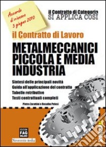 Il contratto di lavoro metalmeccanici piccola e media industria libro di Zarattini Pietro - Pelusi Rosalba