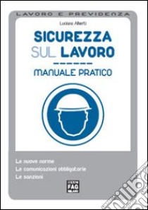 Sicurezza sul lavoro. Manuale pratico libro di Alberti Luciano