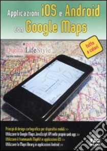 Applicazioni iOS e Android con Google maps libro di Andreucci Giacomo