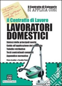 Il contratto di lavoro. Lavoratori domestici libro di Zarattini Pietro - Pelusi Rosalba