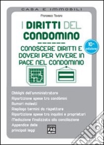 I diritti del condominio. Conoscere diritti e doveri per vivere in pace nel condominio libro di Tavano Francesco