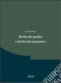 Diritto dei giudici e diritto dei legislatori. Ricerche in tema di teoria delle «fonti» libro di De Nitto Achille