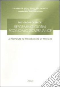 The Group of Lecce. Reforming global economic governance. A proposal to the members of G-20. Ediz. multilingue libro