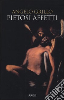 Pietosi affetti libro di Grillo Angelo; Chiarla M. (cur.)