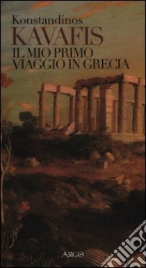 Il mio primo viaggio in Grecia libro di Kavafis Konstantinos; Schilardi G. (cur.)