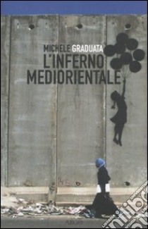 L'inferno mediorientale libro di Graduata Michele