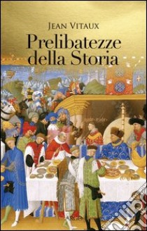 Prelibatezze della storia libro di Vitaux Jean