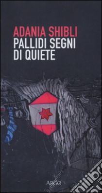 Pallidi segni di quiete libro di Shibli Adania; Ruocco M. (cur.)