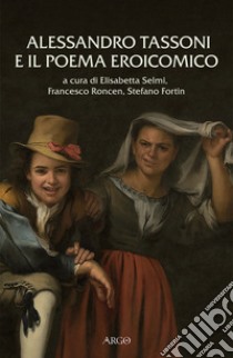 Alessandro Tassoni e il poema eroicomico. Atti del Convegno (Padova, 6-7 giugno 2019) libro di Selmi E. (cur.); Roncen F. (cur.); Fortin S. (cur.)