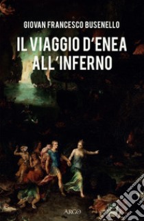 Il viaggio d'Enea all'Inferno libro di Busenello Giovan Francesco; Lattarico J. (cur.)