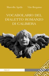 Vocabolario del dialetto romanzo di Calimera libro di Aprile Marcello; Bergamo Vito