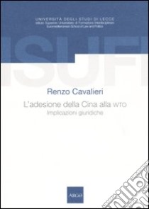 L'adesione della Cina alla WTO. Implicazioni giuridiche libro di Cavalieri Renzo