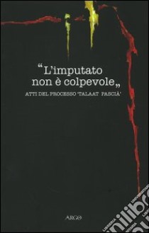 L'imputato non è colpevole. Atti del processo «Taalat Pascià» libro