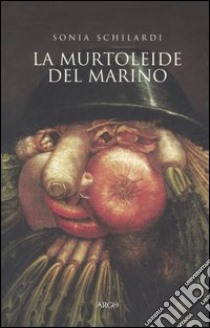 La «Murtoleide» del Marino. Satira di un poeta «goffo» libro di Schilardi Sonia