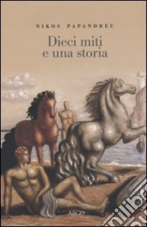 Dieci miti e una storia libro di Papandreu Nikos