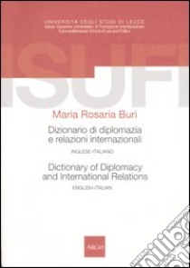 Dizionario di diplomazia e relazioni internazionali-Dictionary of diplomacy and international relations. Inglese-italiano, english-italian libro di Buri Maria Rosaria