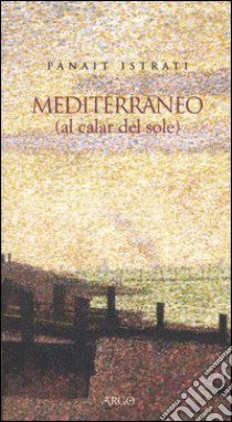 Mediterraneo (al calar del sole) libro di Istrati Panait