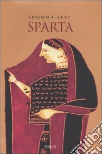 Sparta. Storia politica e sociale fino alla conquista romana libro di Lévy Edmond