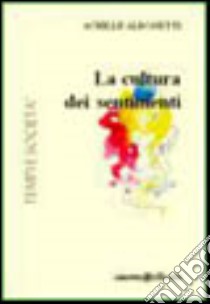 La cultura dei sentimenti libro di Albonetti Achille