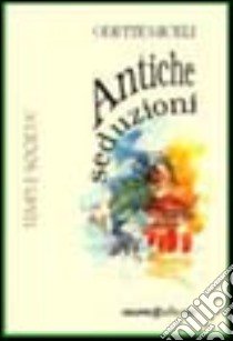 Antiche seduzioni libro di Miceli Odette