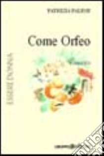 Come Orfeo libro di Palese Patrizia