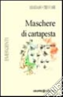 Maschere di cartapesta libro di Cervone Mariano