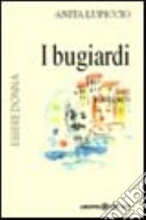 I bugiardi libro di Lupiccio Anita