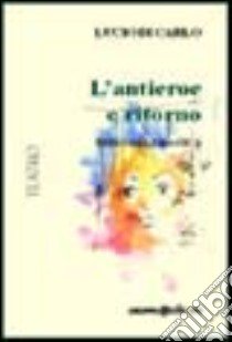 L'antieroe e ritorno libro di Di Carlo Lucio