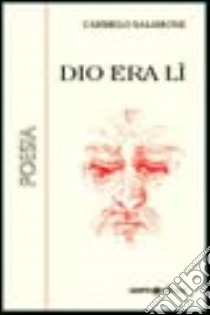 Dio era lì libro di Salamone Carmelo