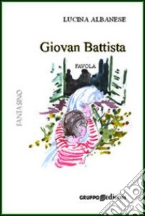 Giovan Battista libro di Albanese Lucina