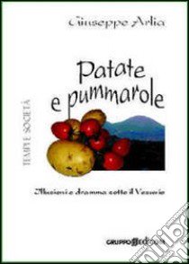 Patate e pummarole. Illusioni e dramma sotto il Vesuvio libro di Arlia Giuseppe