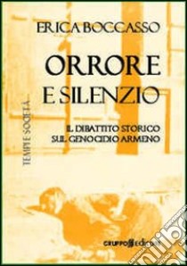 Orrore e silenzio. Il dibattito storico sul genocidio armeno libro di Boccasso Erica