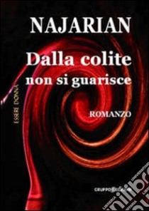 Dalla colite non si guarisce libro di Najarian Barbara