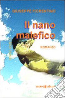 Il nano malefico libro di Fiorentino Giuseppe