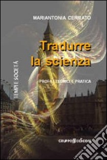 Tradurre la scienza. Profili teorici e pratica libro di Cerrato Mariantonia