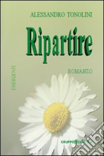 Ripartire libro di Tonolini Alessandro