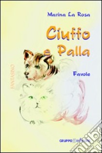 Ciuffo e Palla. Ediz. illustrata libro di Larò Marina