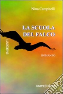 La scuola del falco libro di Campitelli Nina