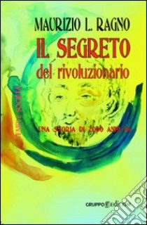 Il segreto del rivoluzionario. Una storia di 2000 anni fa libro di Ragno Maurizio L.