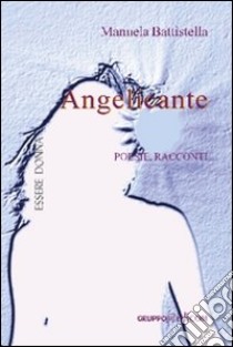 Angelicante. Poesie e racconti libro di Battistella Manuela