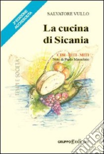 La cucina di Sicania. Cibi, riti, miti libro di Vullo Salvatore