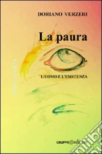 La paura. L'uomo e l'esistenza libro di Verzeri Doriano