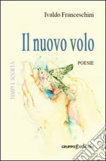 Il nuovo volo libro di Franceschini Ivaldo