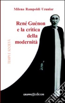 René Guénon e la critica della modernità libro di Rampoldi Uzunlar Milena