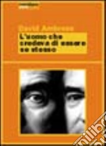 L'uomo che credeva di essere se stesso libro di Ambrose David